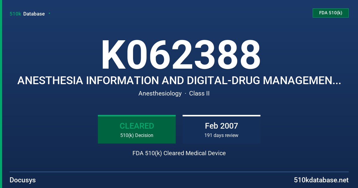 K062388 ANESTHESIA INFORMATION AND DIGITAL-DRUG MANAGEMENT SYSTEM FDA 510(k) Cleared Medical Device