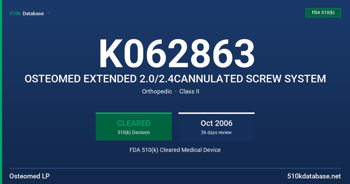 K062863 OSTEOMED EXTENDED 2.0/2.4CANNULATED SCREW SYSTEM FDA 510(k) Cleared Medical Device