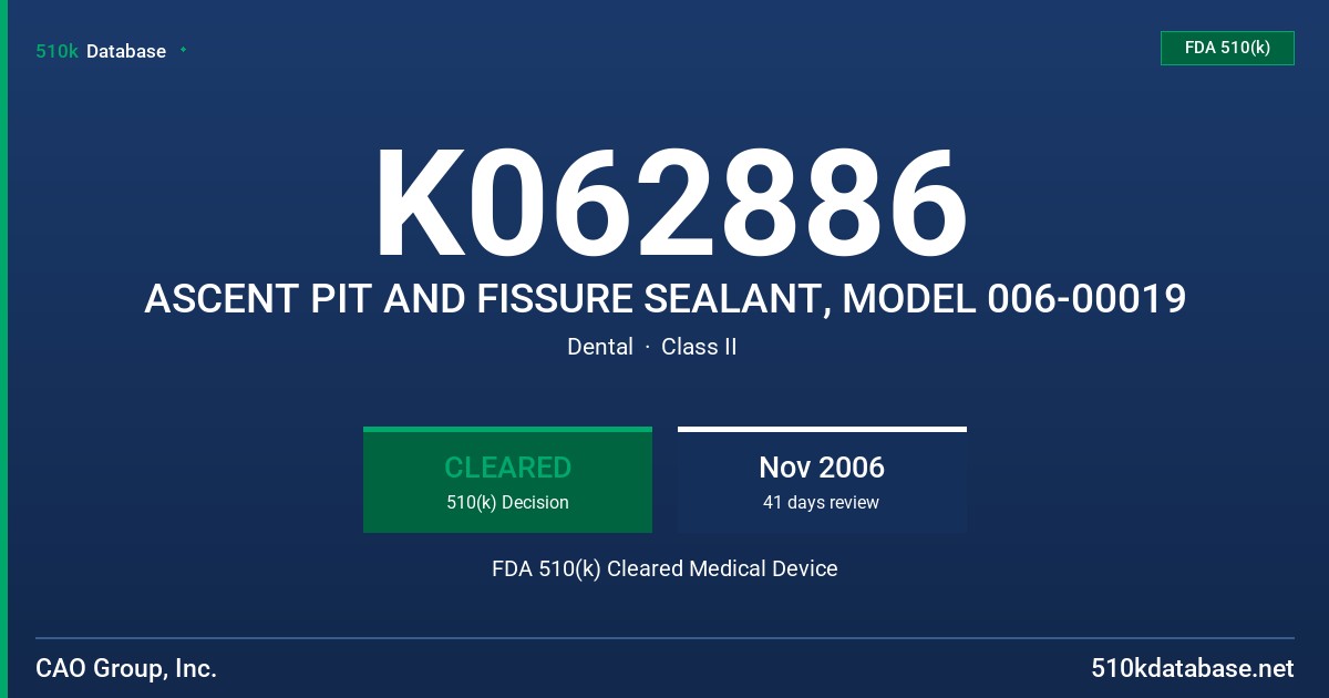 K062886 ASCENT PIT AND FISSURE SEALANT, MODEL 006-00019 FDA 510(k) Cleared Medical Device