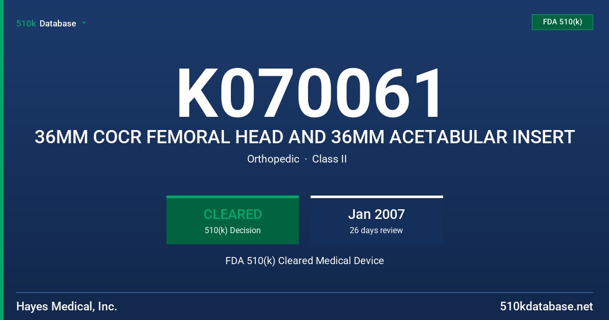 K070061 36MM COCR FEMORAL HEAD AND 36MM ACETABULAR INSERT FDA 510(k) Cleared Medical Device