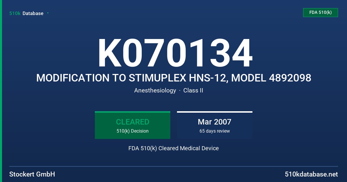 K070134 MODIFICATION TO STIMUPLEX HNS-12, MODEL 4892098 FDA 510(k) Cleared Medical Device