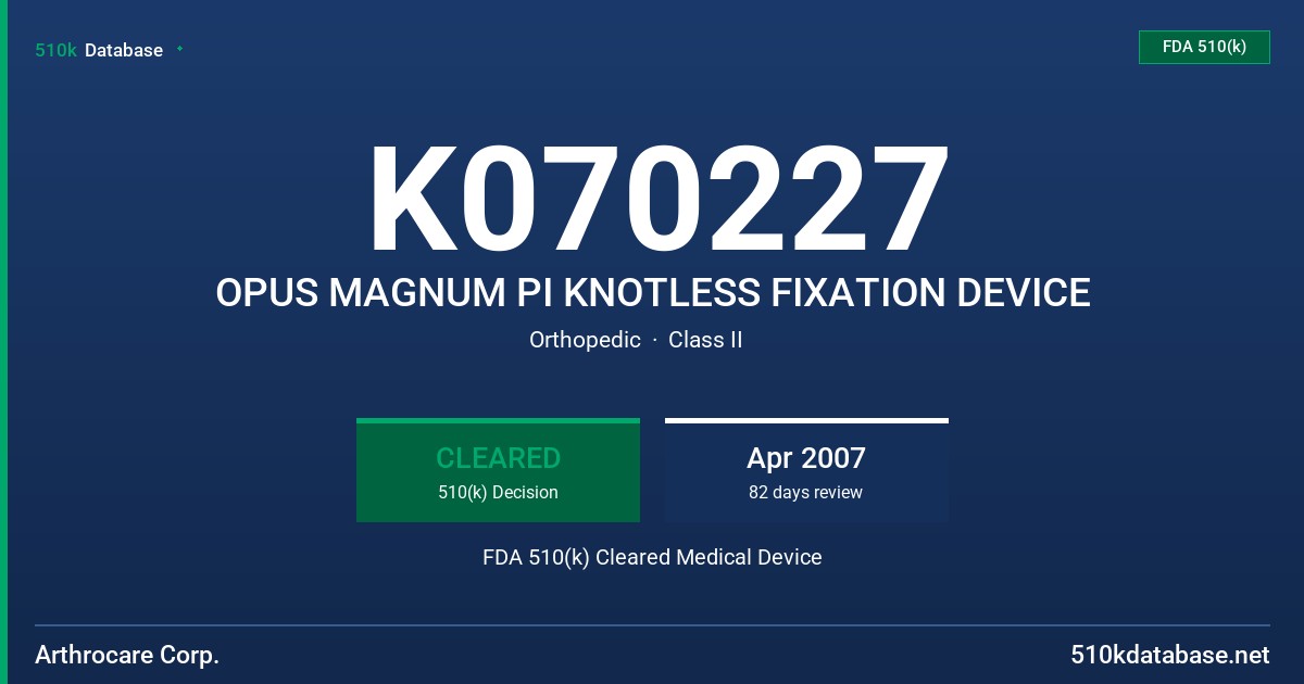 K070227 OPUS MAGNUM PI KNOTLESS FIXATION DEVICE FDA 510(k) Cleared Medical Device
