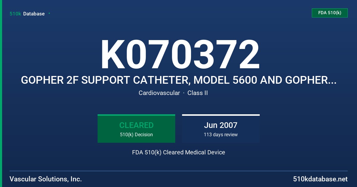 K070372 GOPHER 2F SUPPORT CATHETER, MODEL 5600 AND GOPHER 3F SUPPORT CATHETER, MODEL 5610 FDA 510(k) Cleared Medical Device