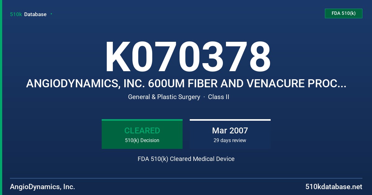 K070378 ANGIODYNAMICS, INC. 600UM FIBER AND VENACURE PROCEDURE KIT FDA 510(k) Cleared Medical Device