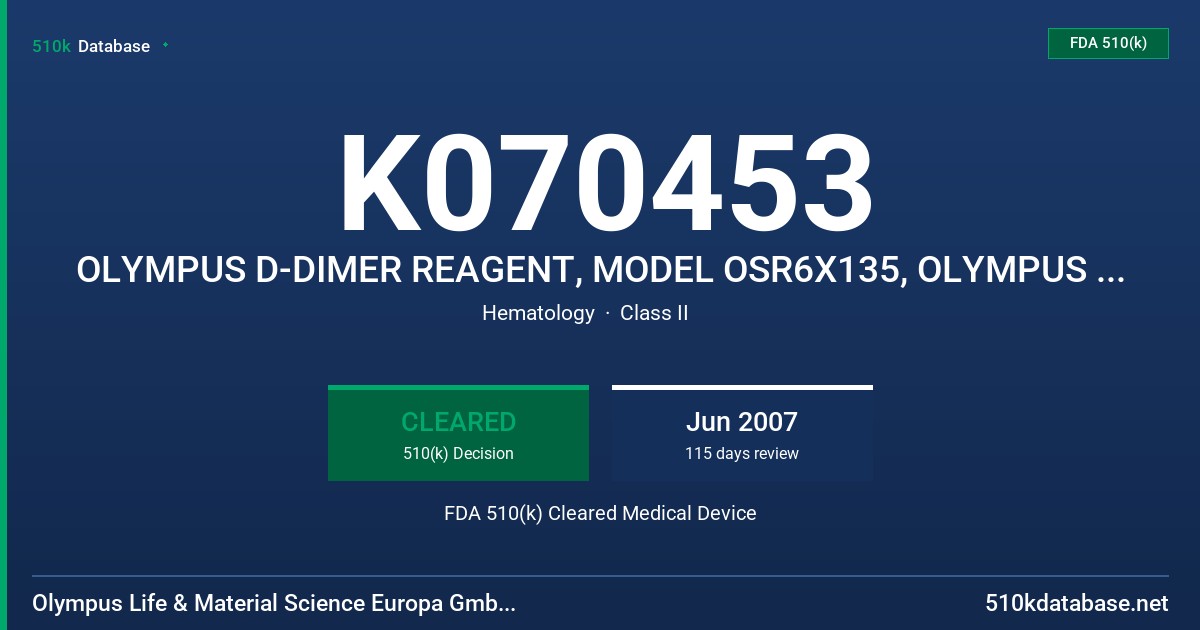 K070453 OLYMPUS D-DIMER REAGENT, MODEL OSR6X135, OLYMPUS D-DIMER CALIBRATOR, MODEL ODR3033, OLYMPUS D-DIMER CONTROL FDA 510(k) Cleared Medical Device