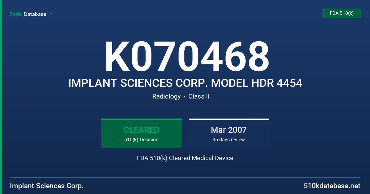 K070468 IMPLANT SCIENCES CORP. MODEL HDR 4454 FDA 510(k) Cleared Medical Device
