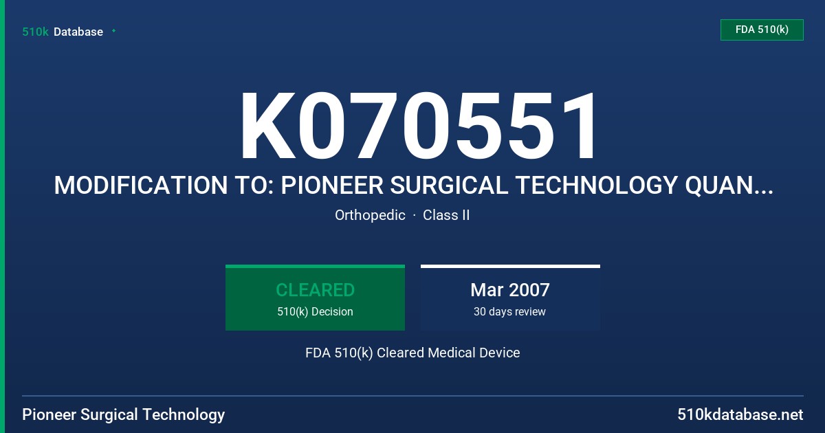 K070551 MODIFICATION TO: PIONEER SURGICAL TECHNOLOGY QUANTUM SPINAL SYSTEM FDA 510(k) Cleared Medical Device