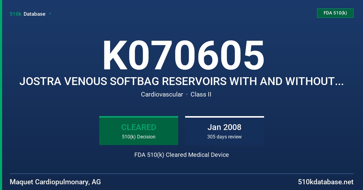 K070605 JOSTRA VENOUS SOFTBAG RESERVOIRS WITH AND WITHOUT SAFELINE COATING FDA 510(k) Cleared Medical Device