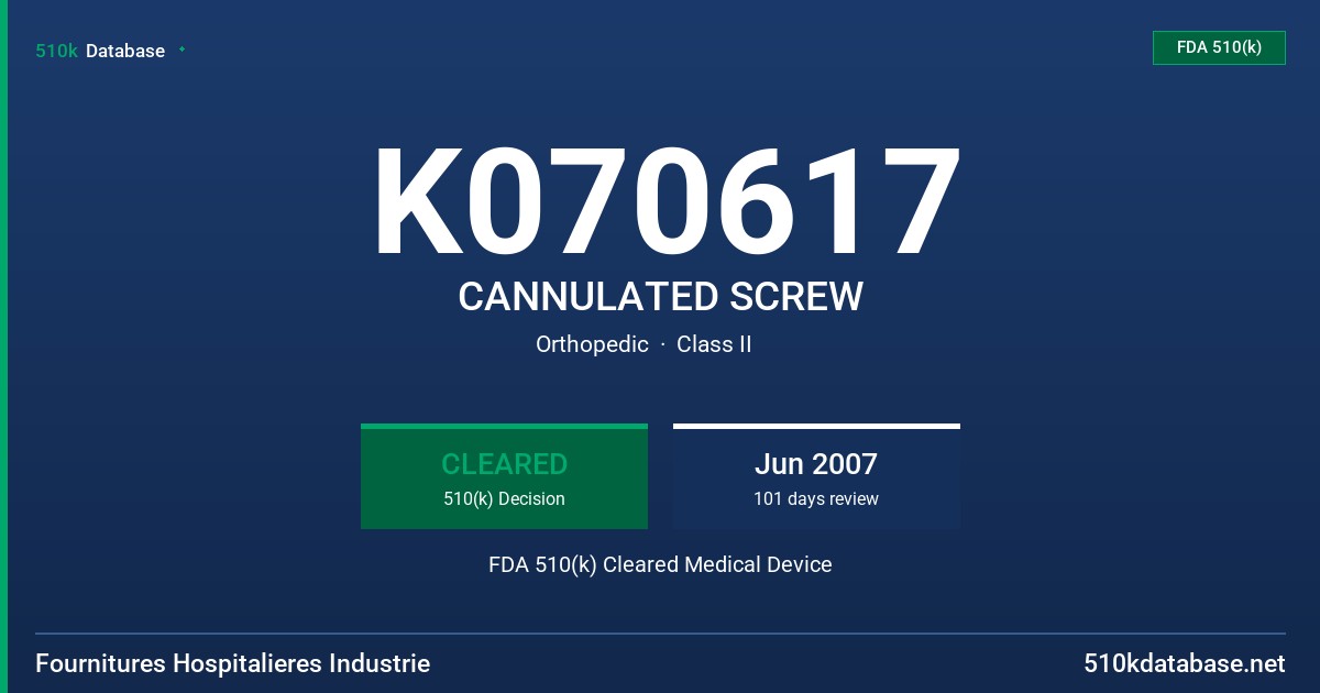 K070617 CANNULATED SCREW FDA 510(k) Cleared Medical Device