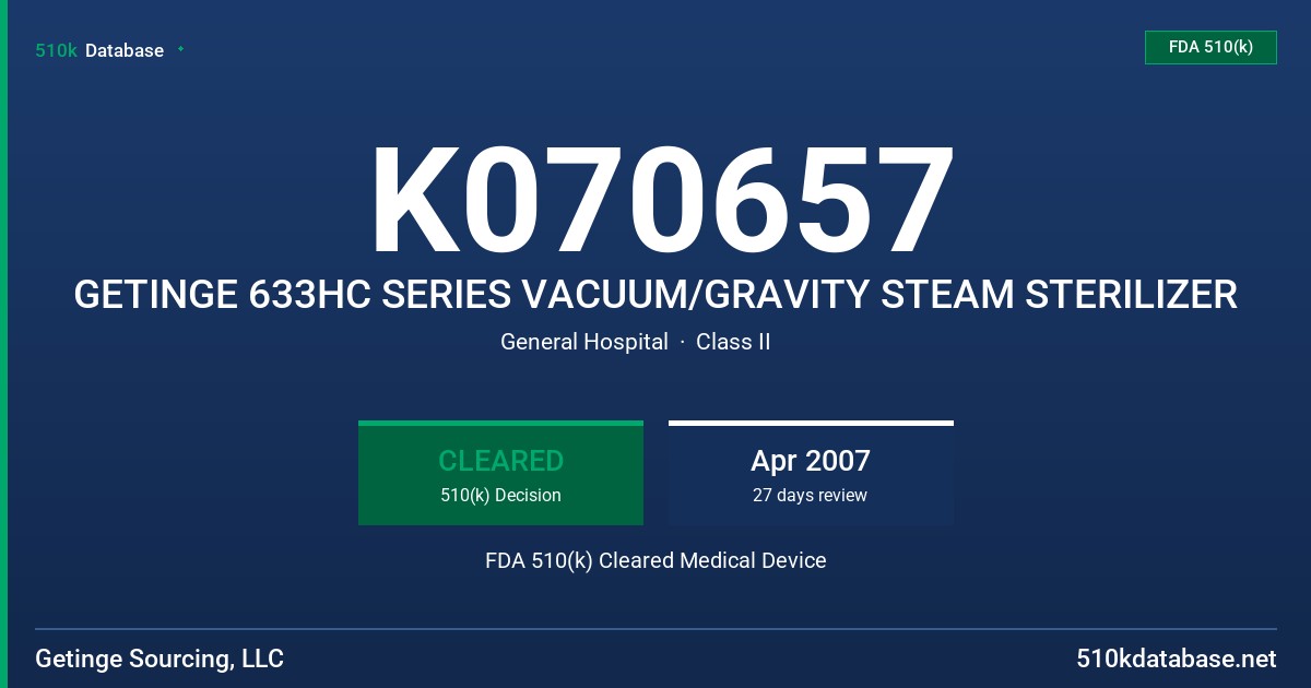 K070657 GETINGE 633HC SERIES VACUUM/GRAVITY STEAM STERILIZER FDA 510(k) Cleared Medical Device