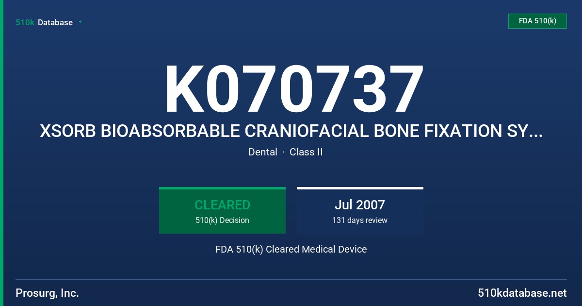 K070737 XSORB BIOABSORBABLE CRANIOFACIAL BONE FIXATION SYSTEM & ACCESSORIES FDA 510(k) Cleared Medical Device