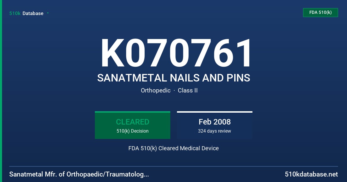 K070761 SANATMETAL NAILS AND PINS FDA 510(k) Cleared Medical Device