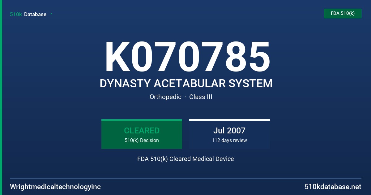 K070785 DYNASTY ACETABULAR SYSTEM FDA 510(k) Cleared Medical Device