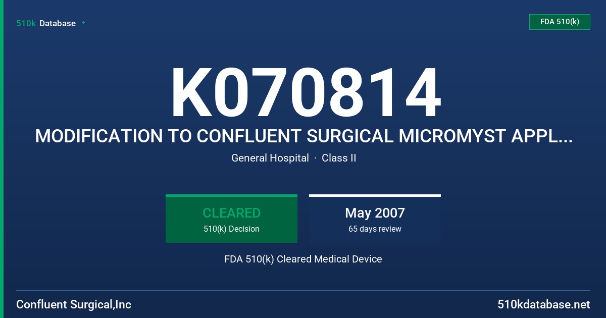 K070814 MODIFICATION TO CONFLUENT SURGICAL MICROMYST APPLICATOR AND AIR PUMP FDA 510(k) Cleared Medical Device