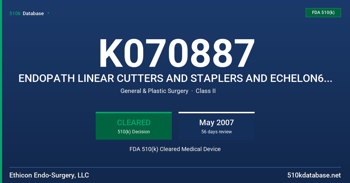 K070887 ENDOPATH LINEAR CUTTERS AND STAPLERS AND ECHELON60 ENDOSCOPIC LINEAR CUTTERS AND STAPLERS (AND RELOADS) FDA 510(k) Cleared Medical Device