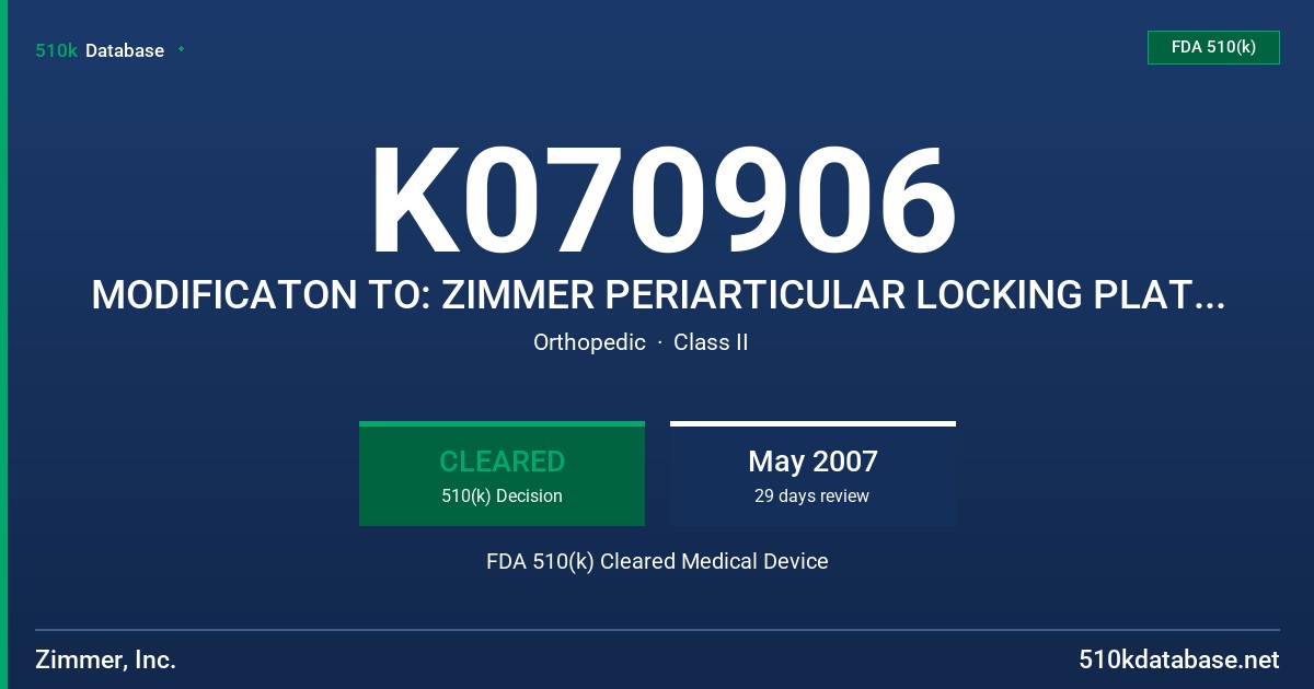 K070906 MODIFICATON TO: ZIMMER PERIARTICULAR LOCKING PLATES AND SCREWS FDA 510(k) Cleared Medical Device
