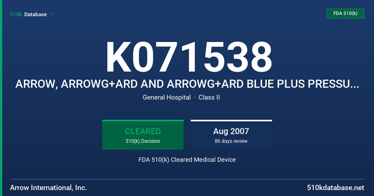 K071538 ARROW, ARROWG+ARD AND ARROWG+ARD BLUE PLUS PRESSURE INJECTABLE CENTRAL VENOUS CATHETER FDA 510(k) Cleared Medical Device