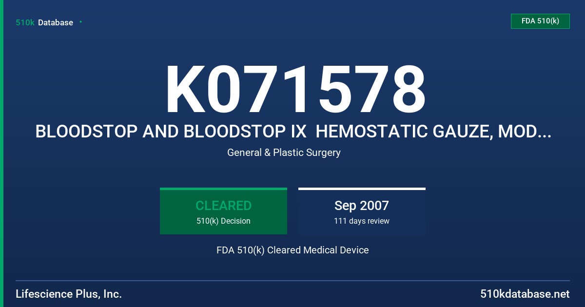 K071578 BLOODSTOP AND BLOODSTOP IX  HEMOSTATIC GAUZE, MODELS  BS-10,BS-11,BS-12,B-13, BS-IX27, BS-IX-14, BSIX-15, BSIX-17 FDA 510(k) Cleared Medical Device
