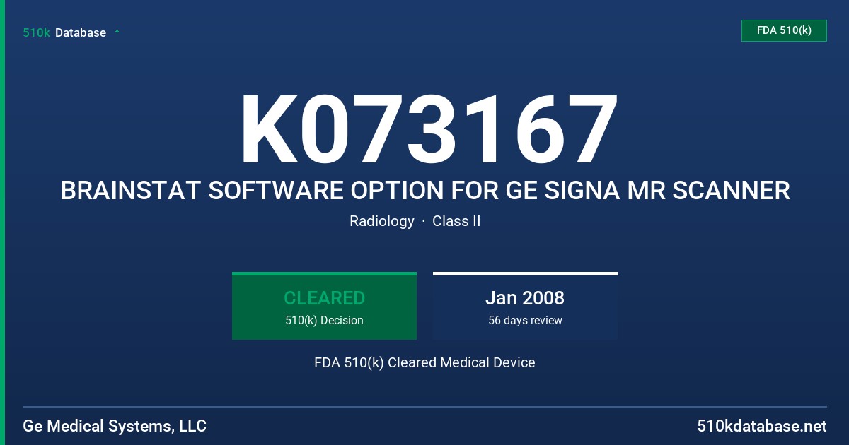 K073167 BRAINSTAT SOFTWARE OPTION FOR GE SIGNA MR SCANNER FDA 510(k) Cleared Medical Device