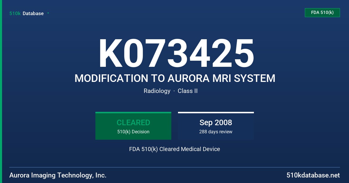 K073425 MODIFICATION TO AURORA MRI SYSTEM FDA 510(k) Cleared Medical Device