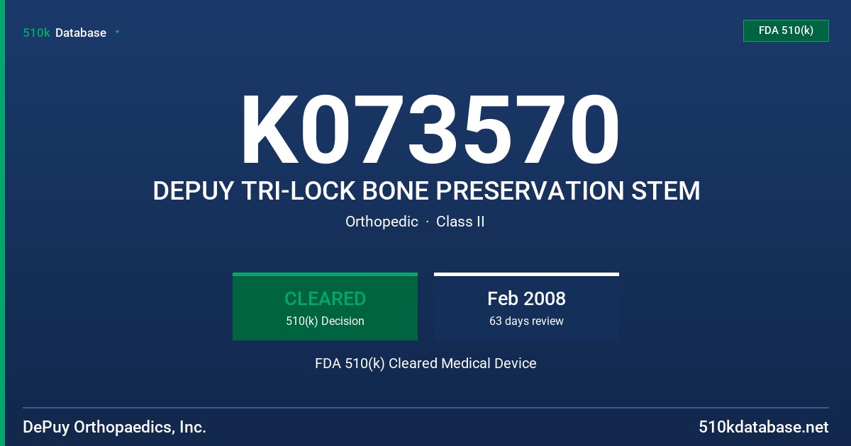 K073570 DEPUY TRI-LOCK BONE PRESERVATION STEM FDA 510(k) Cleared Medical Device