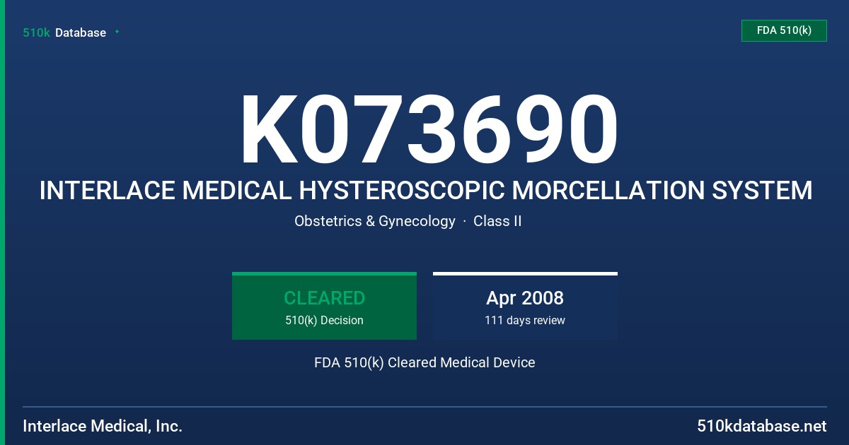 K073690 INTERLACE MEDICAL HYSTEROSCOPIC MORCELLATION SYSTEM FDA 510(k) Cleared Medical Device