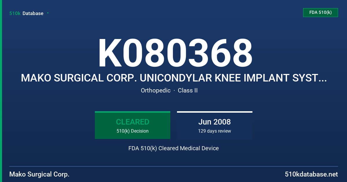 K080368 MAKO SURGICAL CORP. UNICONDYLAR KNEE IMPLANT SYSTEM II FDA 510(k) Cleared Medical Device