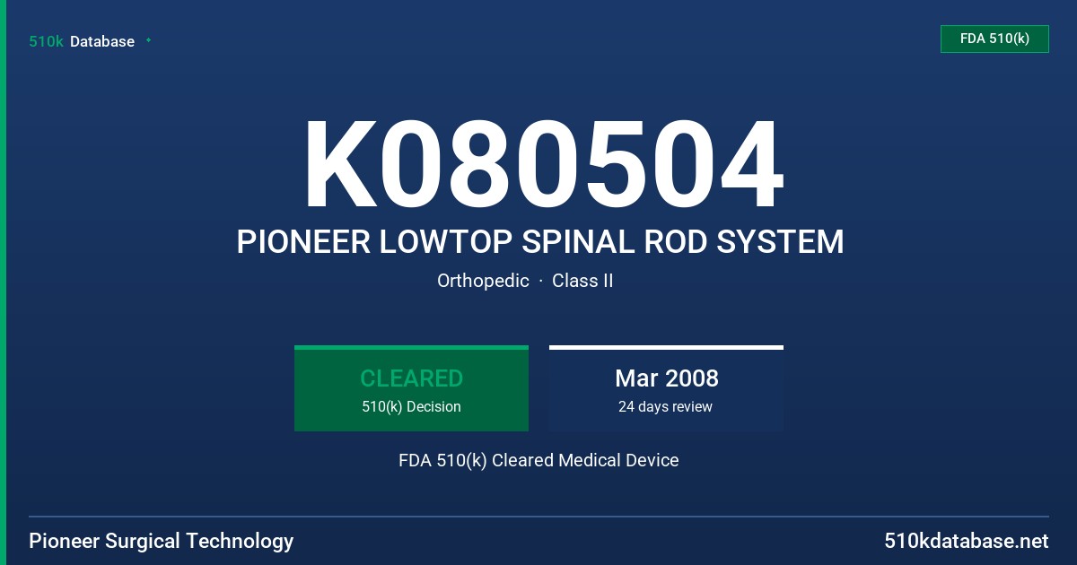 K080504 PIONEER LOWTOP SPINAL ROD SYSTEM FDA 510(k) Cleared Medical Device