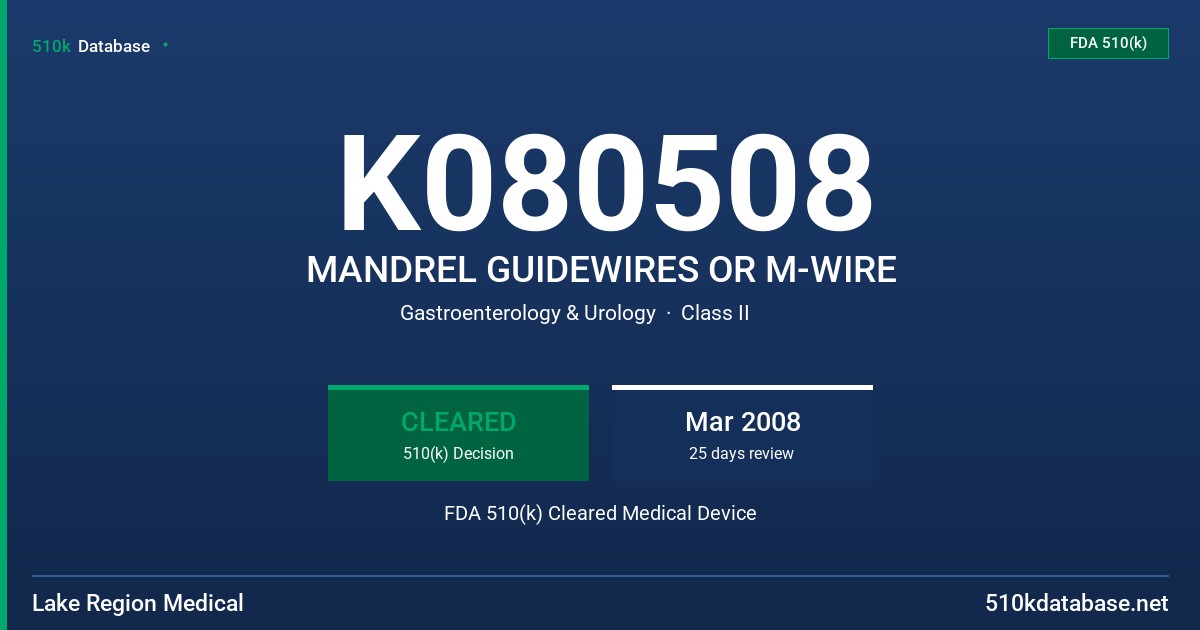 K080508 MANDREL GUIDEWIRES OR M-WIRE FDA 510(k) Cleared Medical Device