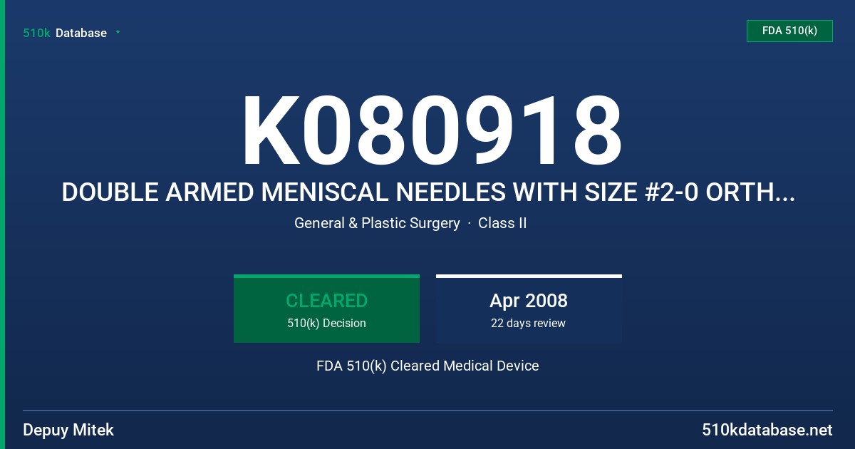 K080918 DOUBLE ARMED MENISCAL NEEDLES WITH SIZE #2-0 ORTHOCORD, MENISCAL NEEDLE WITH WIRE EYELET & 3 FREE STRANDS OF SIZE #2-0 FDA 510(k) Cleared Medical Device