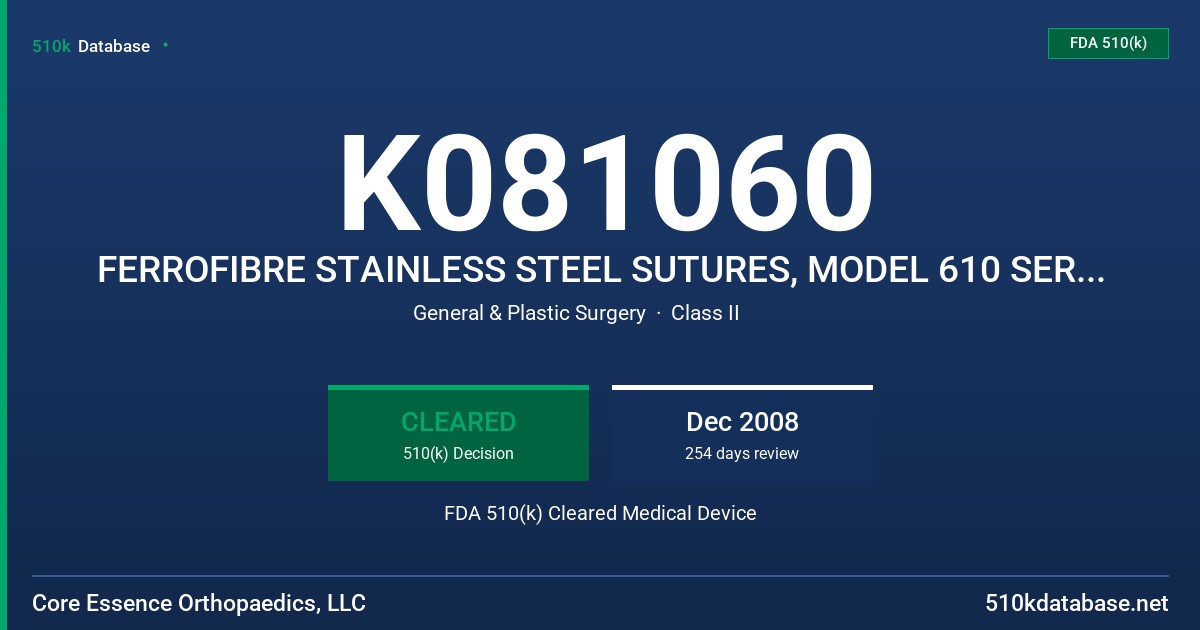 K081060 FERROFIBRE STAINLESS STEEL SUTURES, MODEL 610 SERIES SIZES (USP) 5-0 TO #5 FDA 510(k) Cleared Medical Device