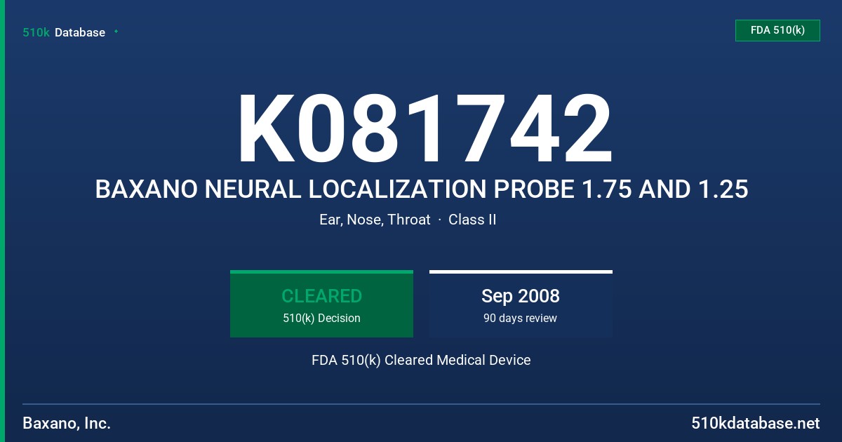 K081742 BAXANO NEURAL LOCALIZATION PROBE 1.75 AND 1.25 FDA 510(k) Cleared Medical Device