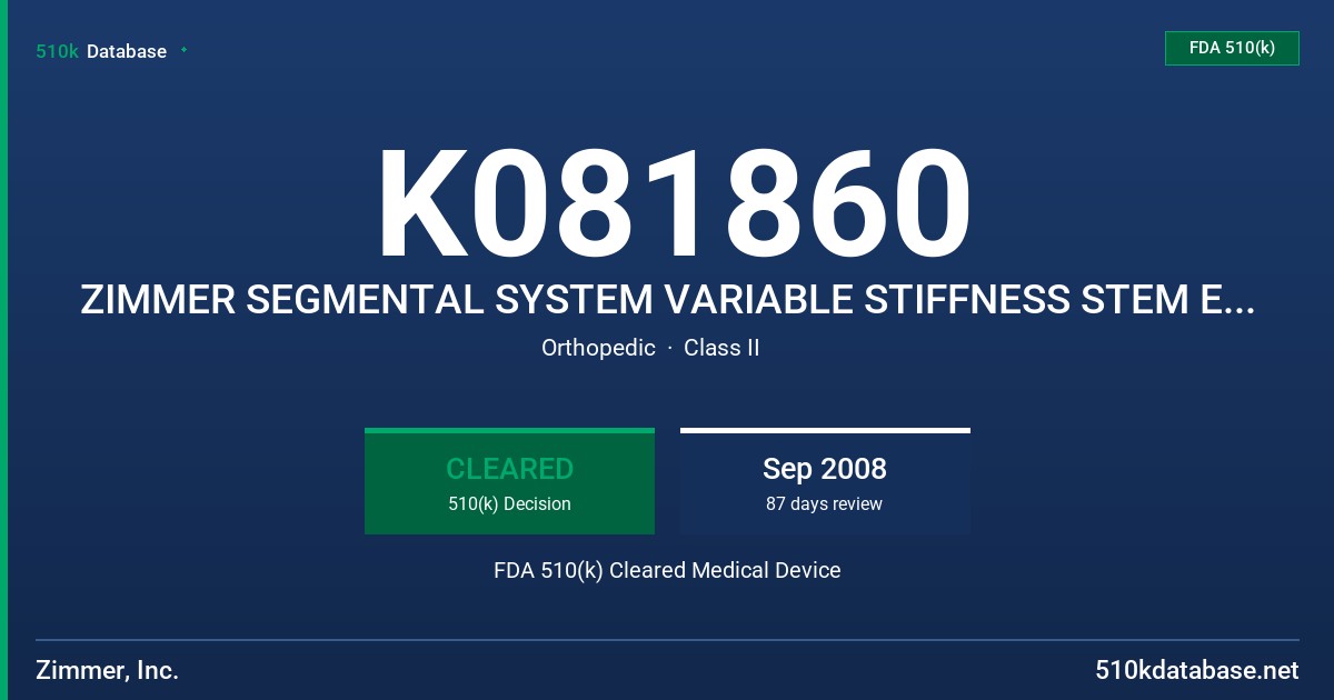 K081860 ZIMMER SEGMENTAL SYSTEM VARIABLE STIFFNESS STEM EXTENSIONS AND INTERCALARY SEGMENTS FDA 510(k) Cleared Medical Device