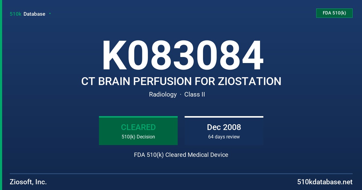 K083084 CT BRAIN PERFUSION FOR ZIOSTATION FDA 510(k) Cleared Medical Device