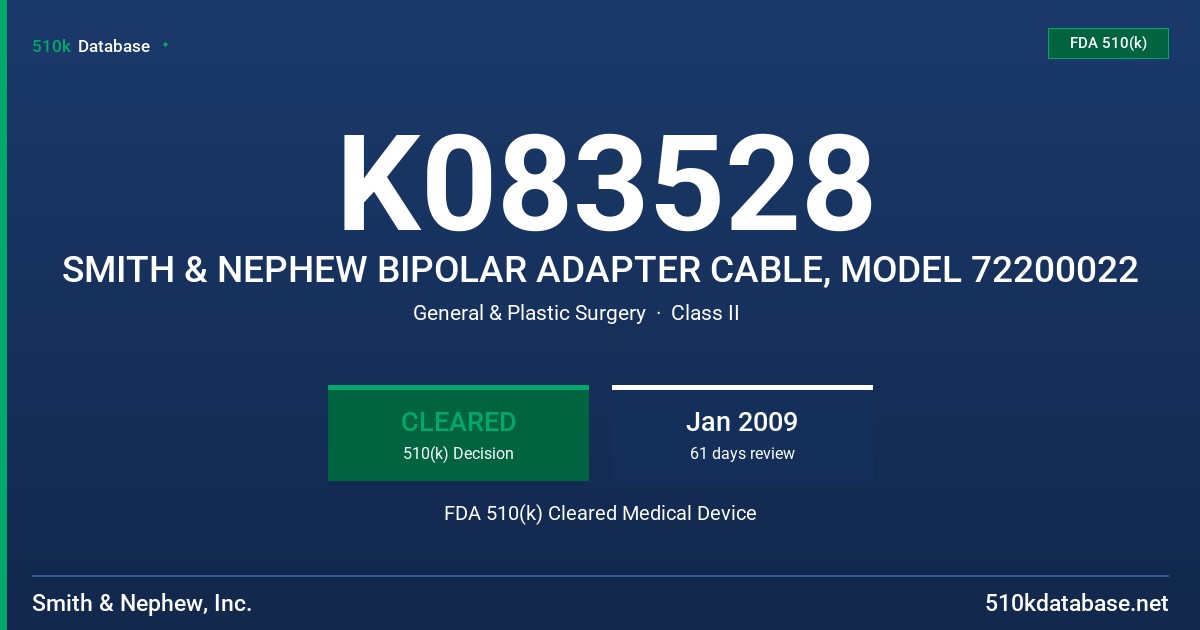 K083528 SMITH & NEPHEW BIPOLAR ADAPTER CABLE, MODEL 72200022 FDA 510(k) Cleared Medical Device