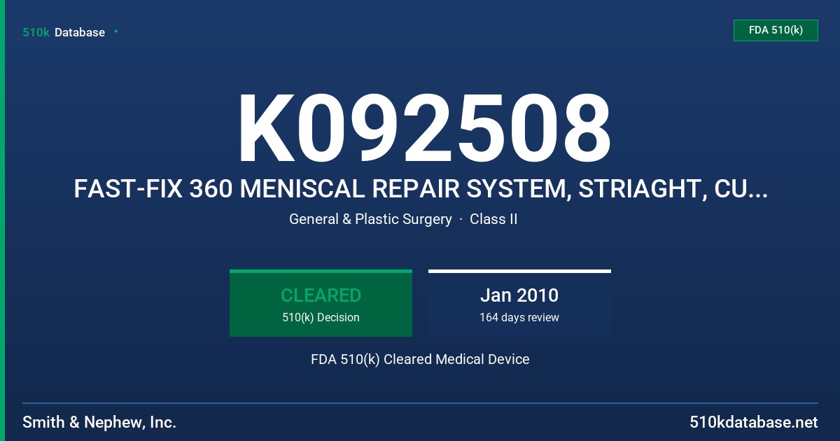 K092508 FAST-FIX 360 MENISCAL REPAIR SYSTEM, STRIAGHT, CURVED, REVERSE CURVED,FAST FIX 360 AB MENISCAL REPAIR SYSTEM, STRAIGHT, FDA 510(k) Cleared Medical Device