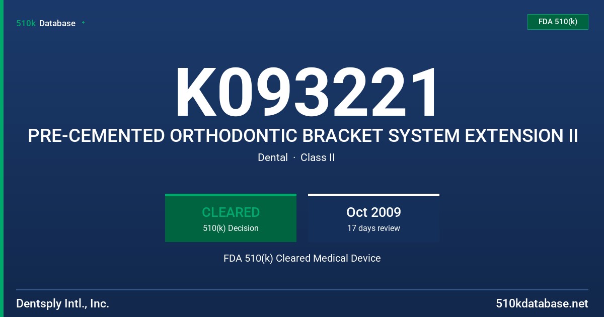 K093221 PRE-CEMENTED ORTHODONTIC BRACKET SYSTEM EXTENSION II FDA 510(k) Cleared Medical Device