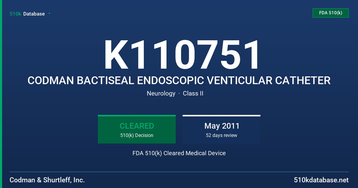 K110751 CODMAN BACTISEAL ENDOSCOPIC VENTICULAR CATHETER FDA 510(k) Cleared Medical Device