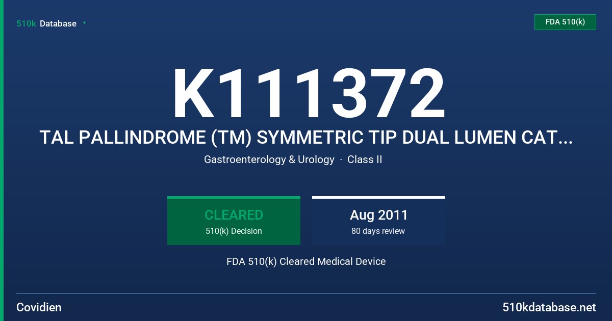 K111372 TAL PALLINDROME (TM) SYMMETRIC TIP DUAL LUMEN CATHETER, MAHURKAR (R) MAXID (TM) DUAL LUMEN CATHETER, PALINDROME (TM)... FDA 510(k) Cleared Medical Device
