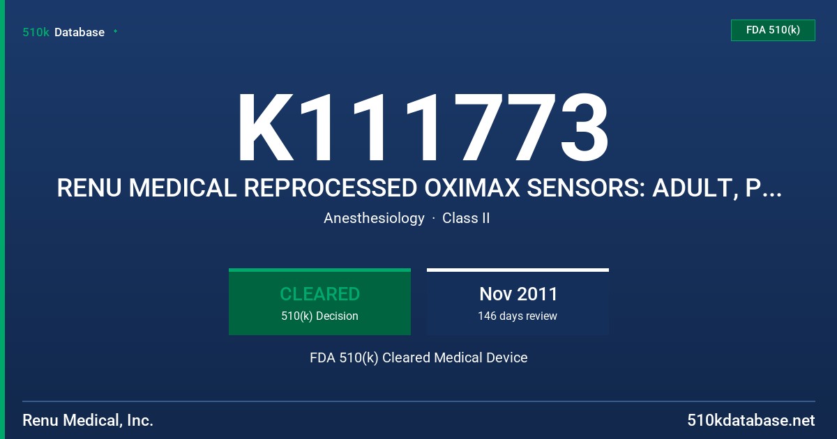 K111773 RENU MEDICAL REPROCESSED OXIMAX SENSORS: ADULT, PEDIATRIC, INFANT AND NEONATE FDA 510(k) Cleared Medical Device