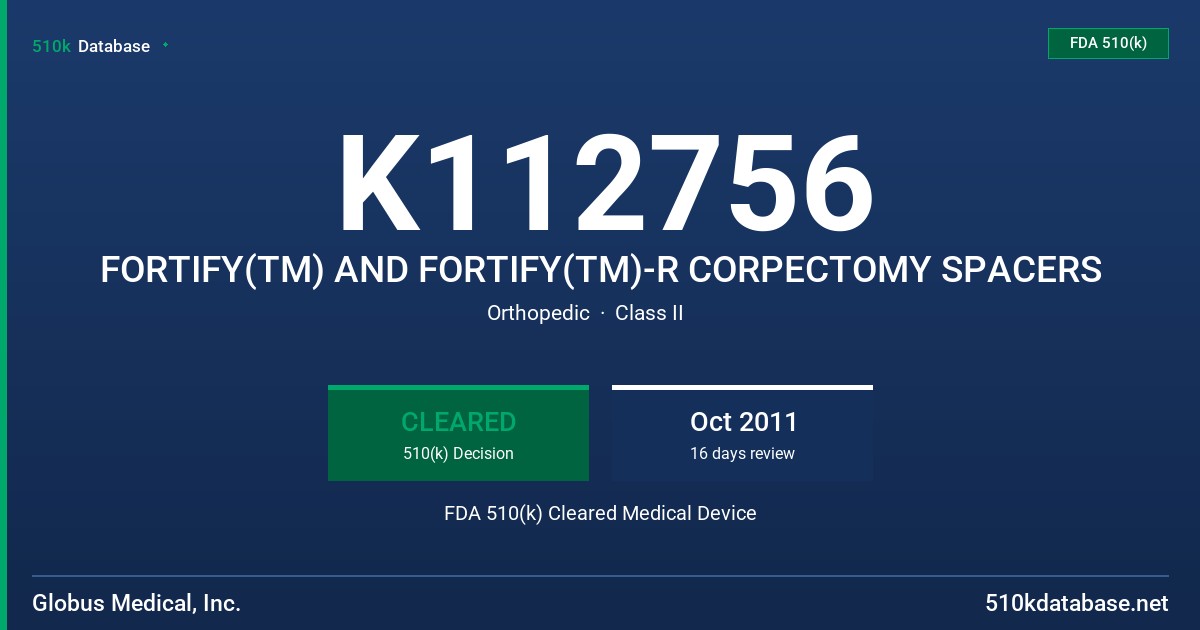 K112756 FORTIFY(TM) AND FORTIFY(TM)-R CORPECTOMY SPACERS FDA 510(k) Cleared Medical Device