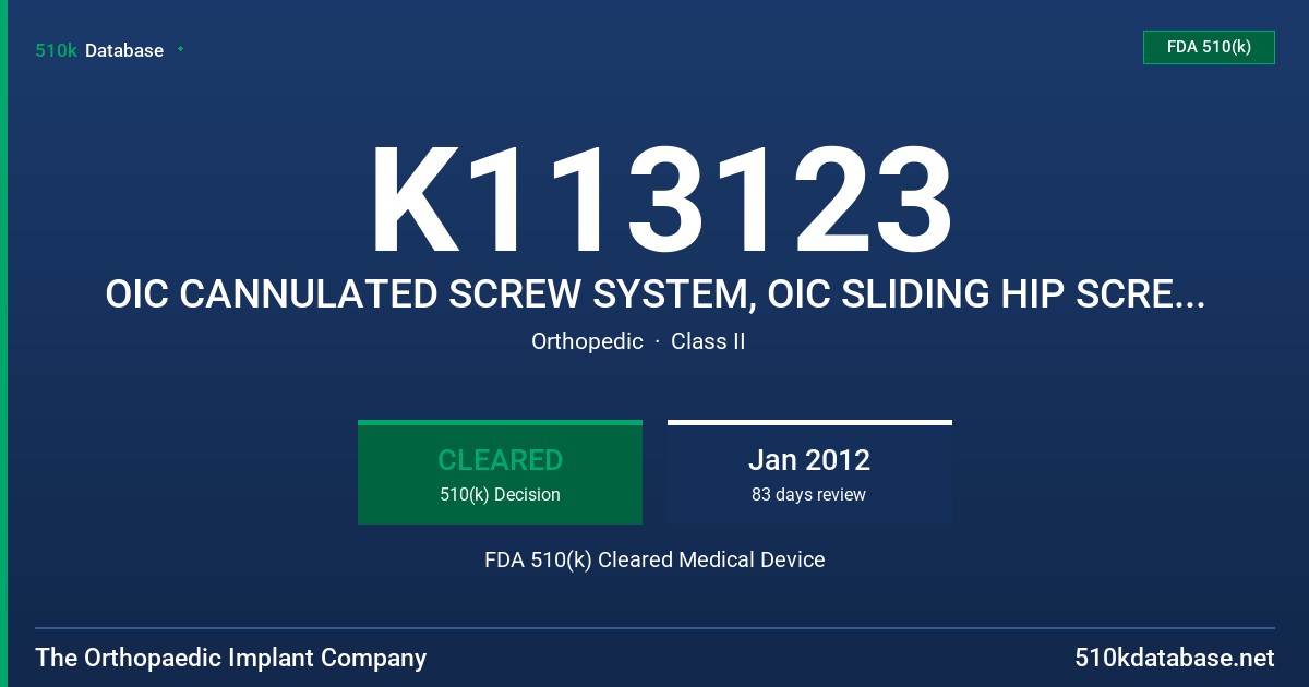 K113123 OIC CANNULATED SCREW SYSTEM, OIC SLIDING HIP SCREW (SHS) SYSTEM FDA 510(k) Cleared Medical Device