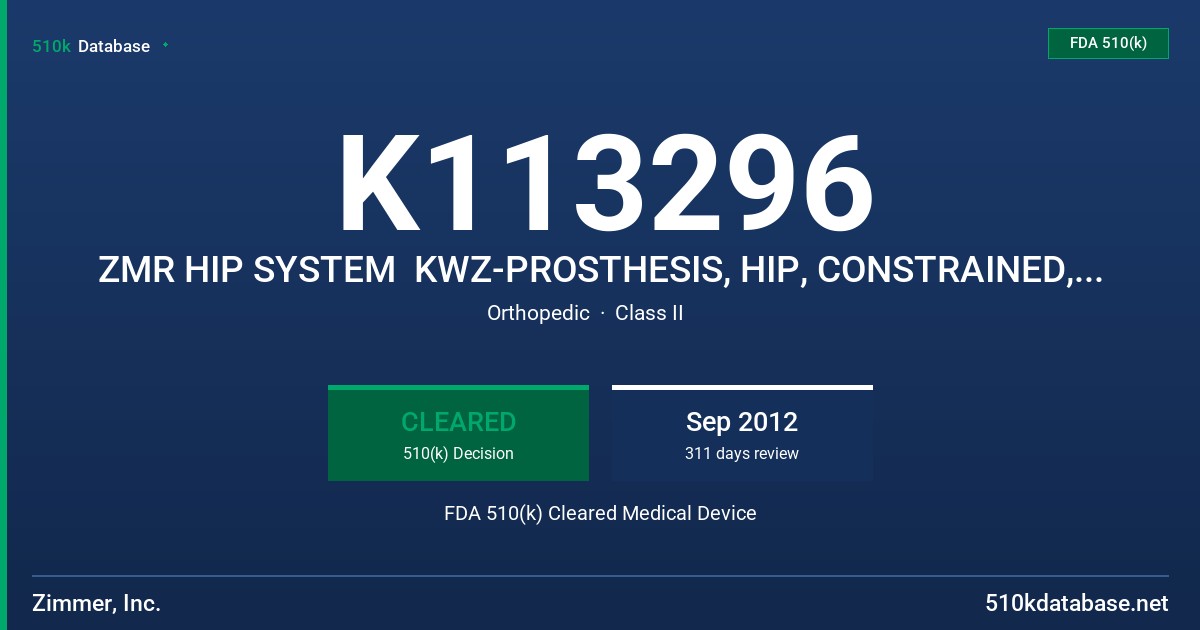 K113296 ZMR HIP SYSTEM  KWZ-PROSTHESIS, HIP, CONSTRAINED, CEMENTED OR UNCEMENTED, METAL/POLYMER FDA 510(k) Cleared Medical Device