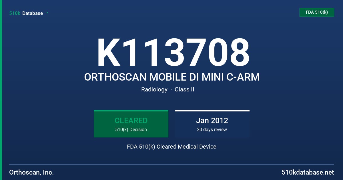 K113708 ORTHOSCAN MOBILE DI MINI C-ARM FDA 510(k) Cleared Medical Device