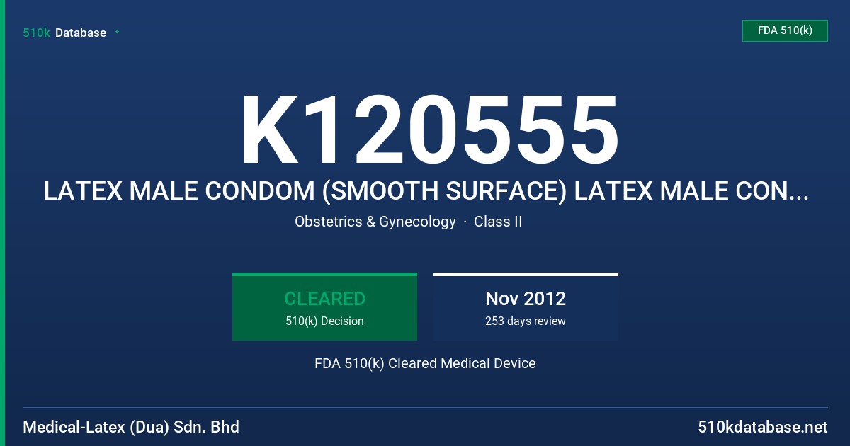 K120555 LATEX MALE CONDOM (SMOOTH SURFACE) LATEX MALE CONDOM (TEXTURED SURFACE) FDA 510(k) Cleared Medical Device