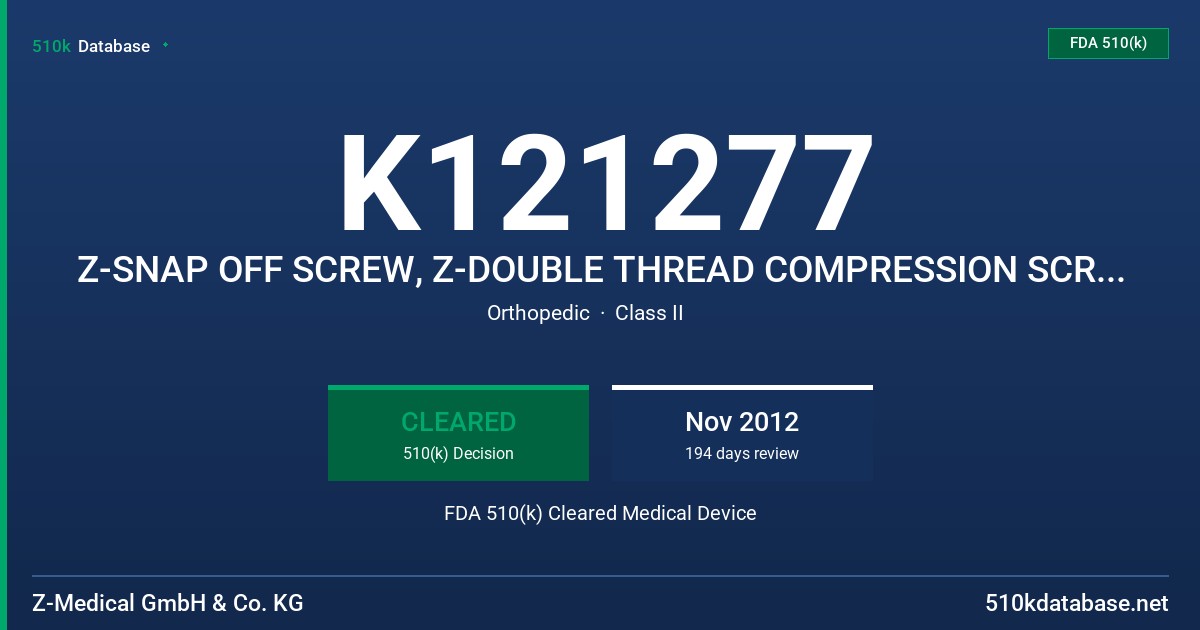 K121277 Z-SNAP OFF SCREW, Z-DOUBLE THREAD COMPRESSION SCREW, Z-GUIDE WIRE, Z-STAPLE FDA 510(k) Cleared Medical Device