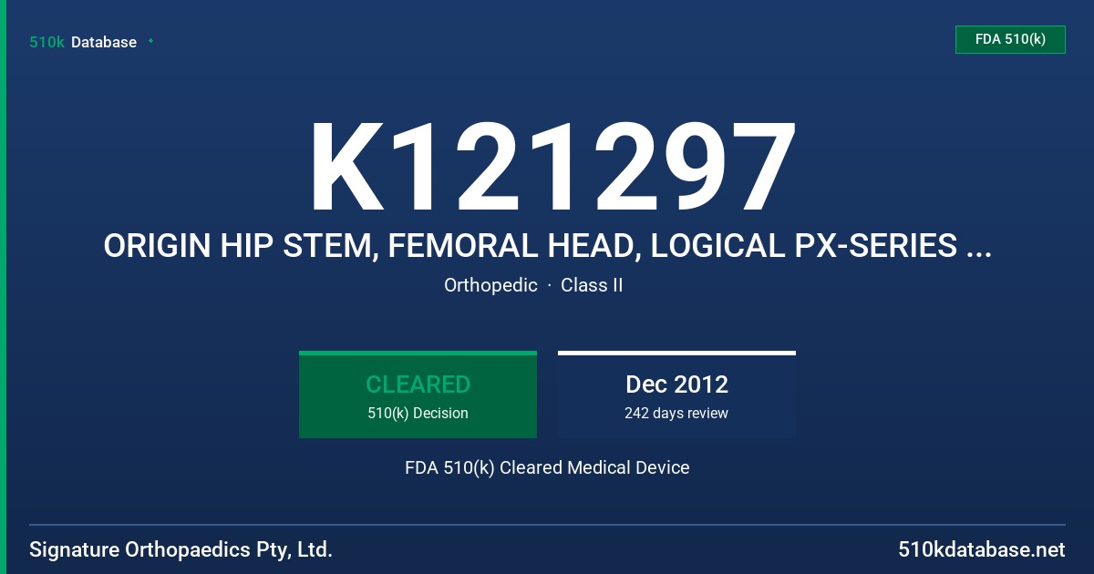 K121297 ORIGIN HIP STEM, FEMORAL HEAD, LOGICAL PX-SERIES ACETABULAR SHELL, LOCIGAL G-SERIES ACETABULAR SHELL, LOGICAL ACETABULAR FDA 510(k) Cleared Medical Device