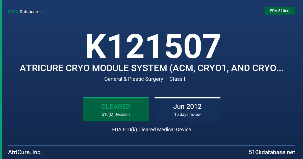 K121507 ATRICURE CRYO MODULE SYSTEM (ACM, CRYO1, AND CRYOICE) FDA 510(k) Cleared Medical Device