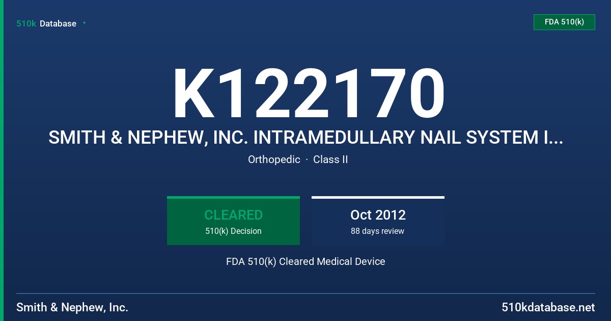 K122170 SMITH & NEPHEW, INC. INTRAMEDULLARY NAIL SYSTEM INSTRUMENTATION FDA 510(k) Cleared Medical Device
