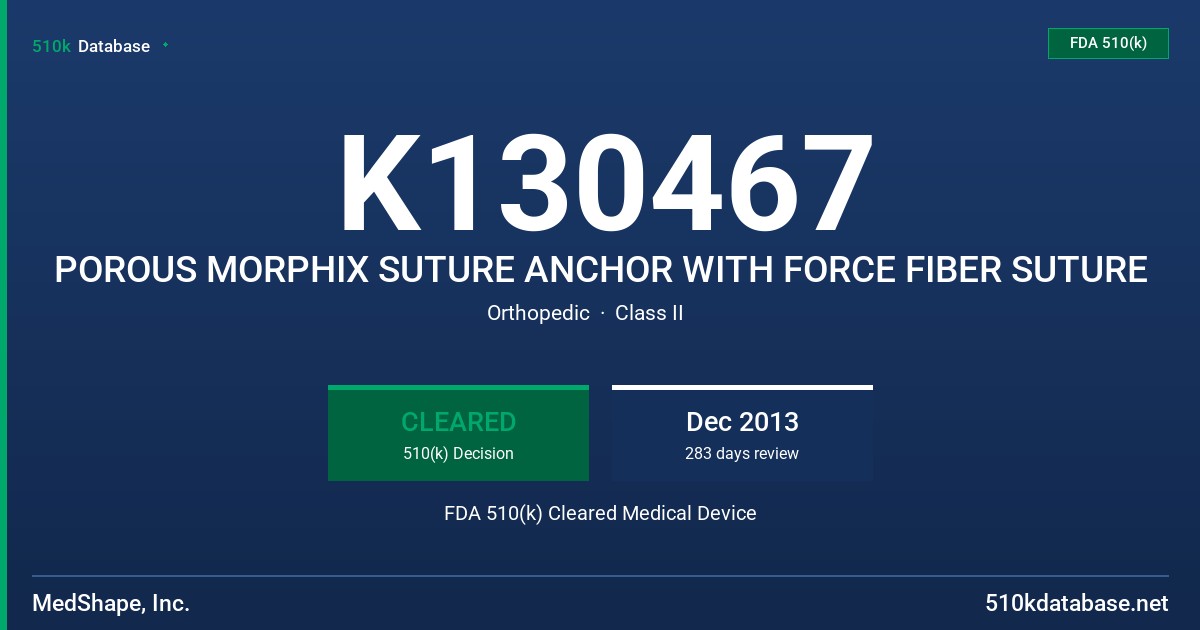 K130467 POROUS MORPHIX SUTURE ANCHOR WITH FORCE FIBER SUTURE FDA 510(k) Cleared Medical Device